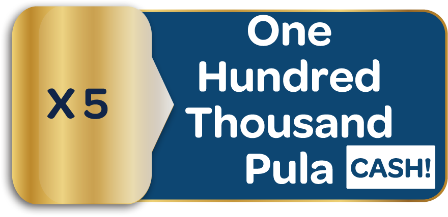 5× One Hundred Thousand Pula CASH